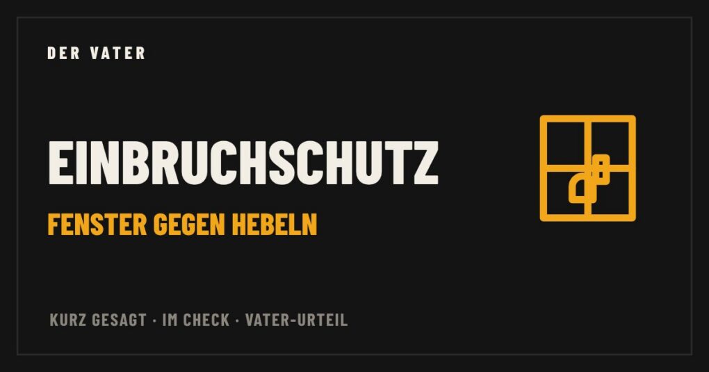 Einbruchschutz Fenster – Vater-Check von Der Vater