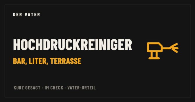 Hochdruckreiniger im Vater-Check – Der Vater