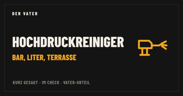 Hochdruckreiniger im Vater-Check – Der Vater