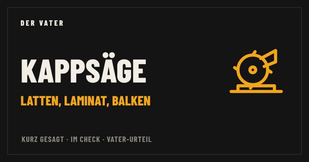 Kappsäge – Vater-Check von Der Vater