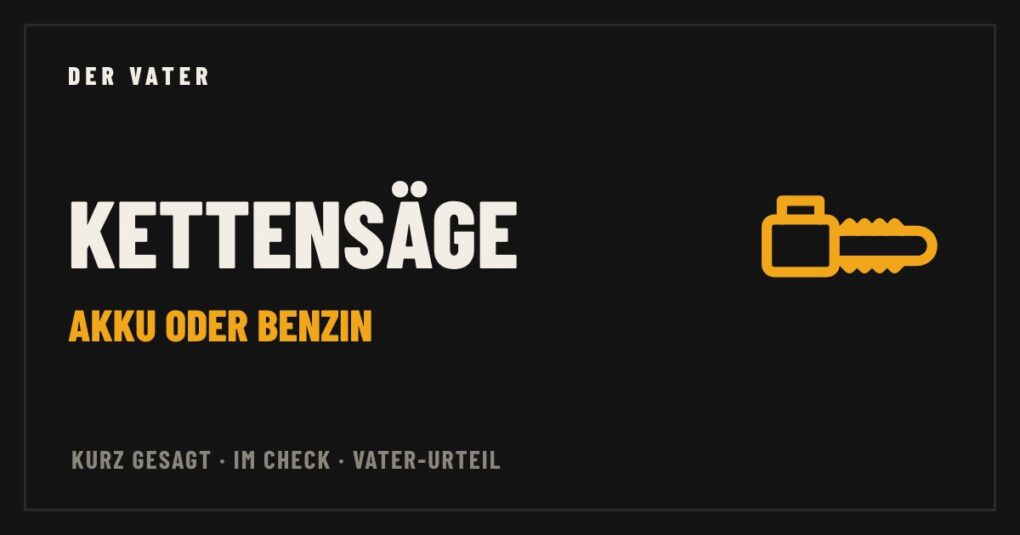 Kettensäge im Vater-Check – Der Vater