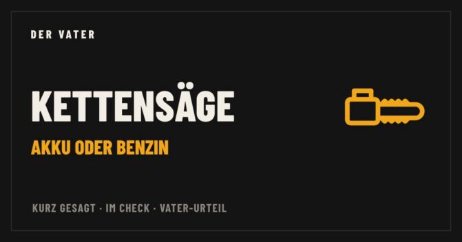 Kettensäge im Vater-Check – Der Vater